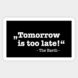 Earth Day - Tomorrow Is Too Late Magnet